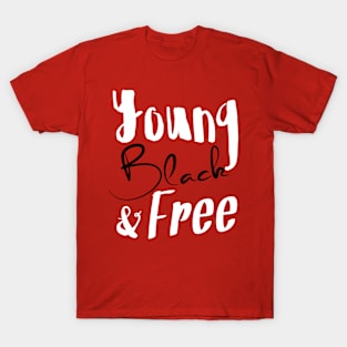 Young, Black & Free (black and white) T-Shirt